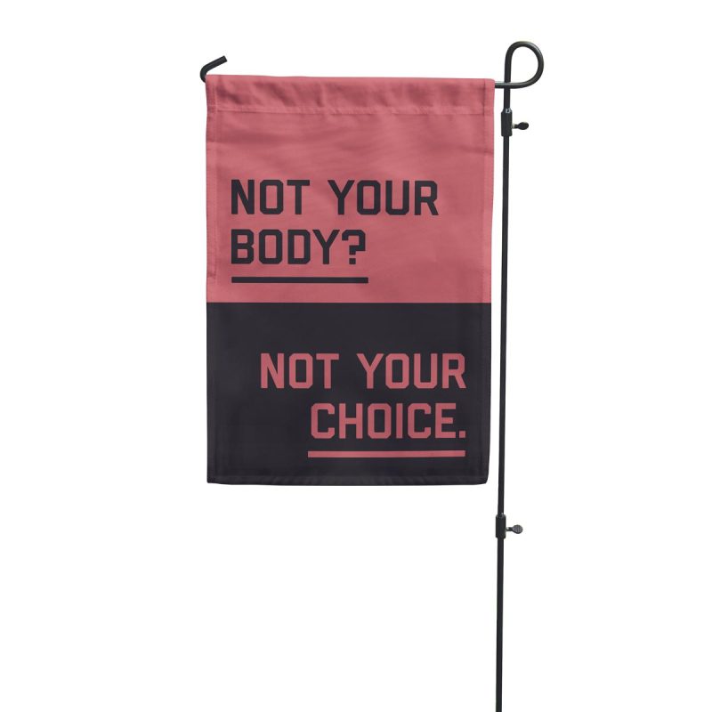 Not your body not your choice garden flag