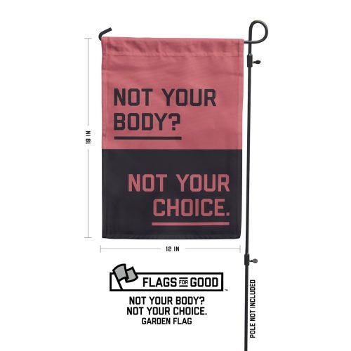 Not your body not your choice garden flag Specs