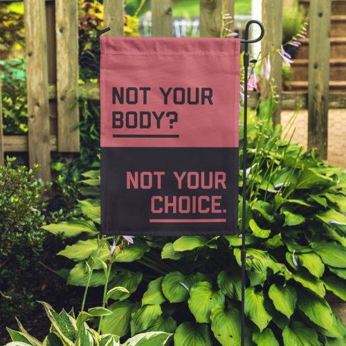 Not your body not your choice garden flag outdoors